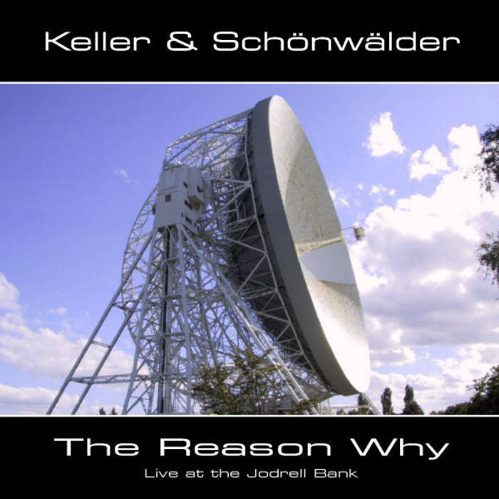 Keller & Schönwälder — The Reason Why... Live at the Jodrell Bank...