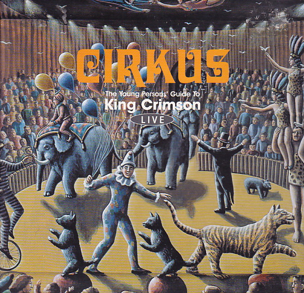 King Crimson — Cirkus: The Young Persons' Guide to King Crimson Live