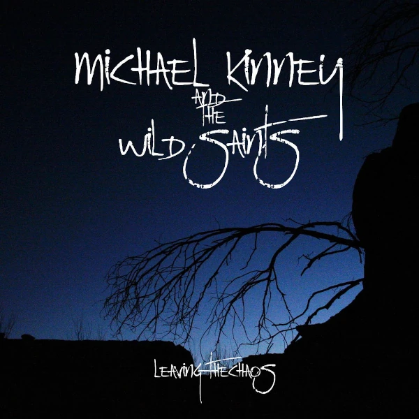 Michael Kinney and the Wild Saints — Leaving the Chaos