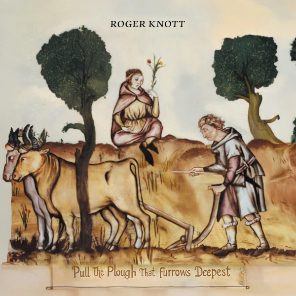 Roger Knott — Pull the Plough That Furrows Deepest