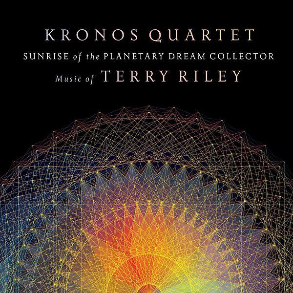 Kronos Quartet — Sunrise of the Planetary Dream Collector: Music of Terry Riley