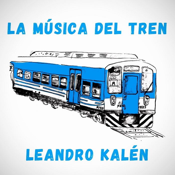 Leandro Kalén — La M​ú​sica del Tren