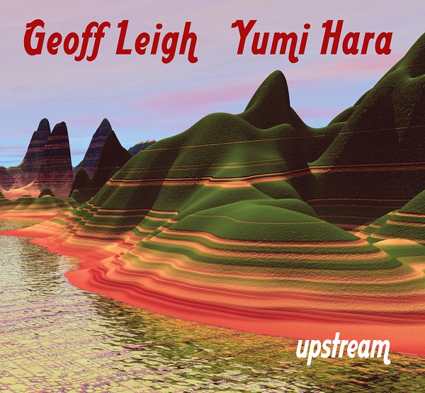 Geoff Leigh / Yumi Hara — Upstream