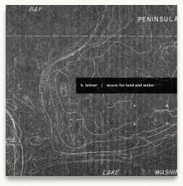 K Leimer — Music for Land and Water