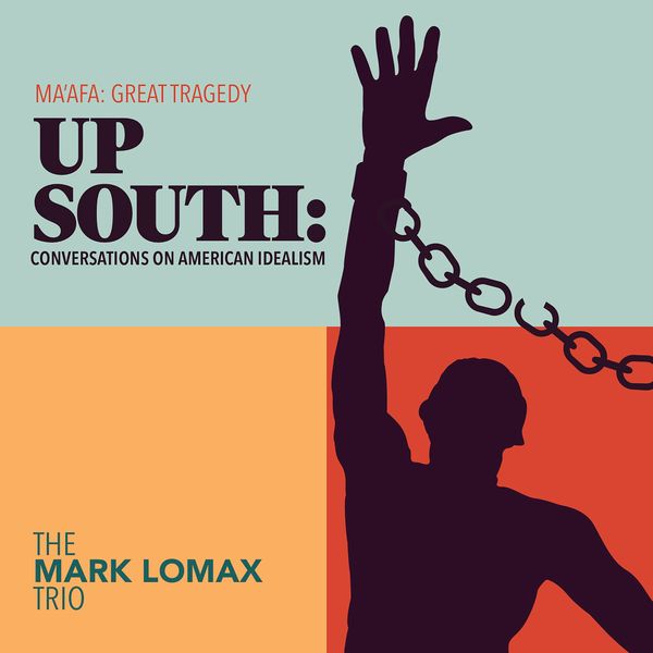 The Mark Lomax Trio — 400: An Afrikan Epic, Vol.6 - Up South: Conversations on American Idealism