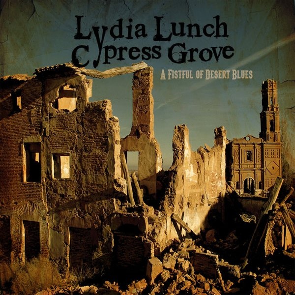 Lydia Lunch / Cypress Grove — A Fistful of Desert Blues