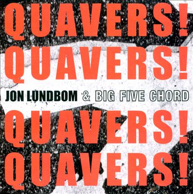 Jon Lundbom & Big Five Chord — Quavers! Quavers! Quavers! Quavers!