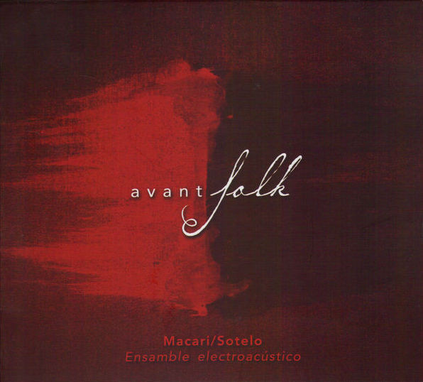 Macari / Sotelo  Ensamble Electroacústico — Avant Folk