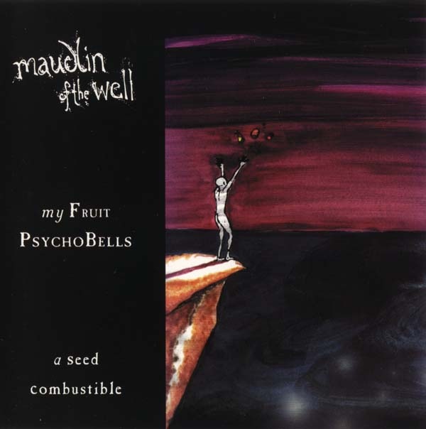 Maudlin of the Well — My Fruit Psychobells... A Seed Combustible