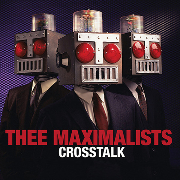 Thee Maximalists - Crosstalk cover