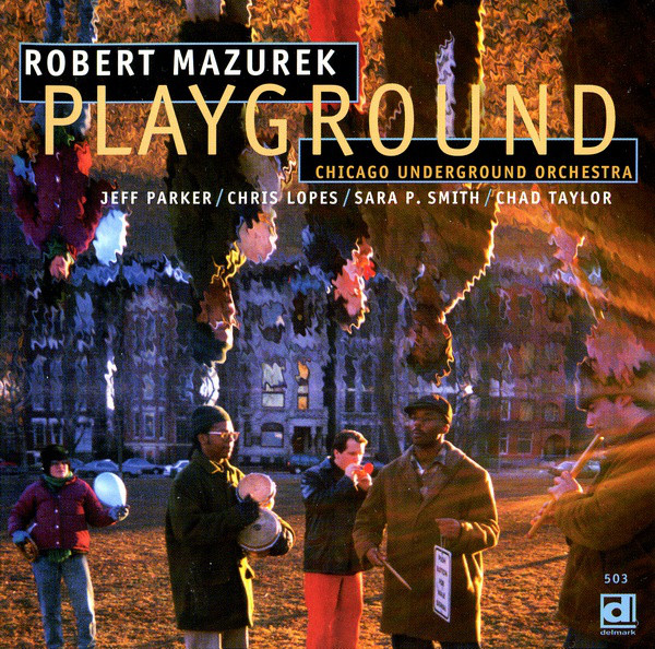 Rob Mazurek / Chicago Underground Orchestra — Playground