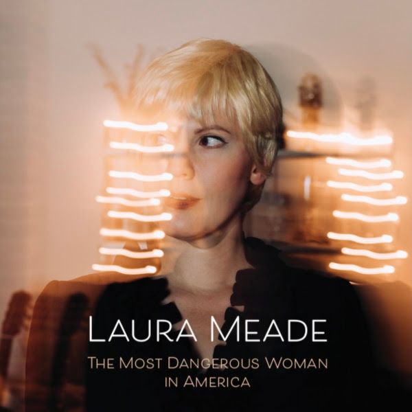 Laura Meade — The Most Dangerous Woman in America