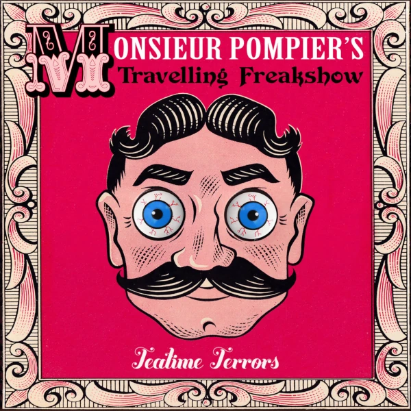 Monsieur Pompier's Travelling Freakshow — Teatime Terrors