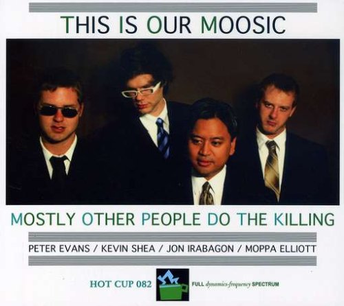 Mostly Other People Do the Killing — This Is Our Moosic