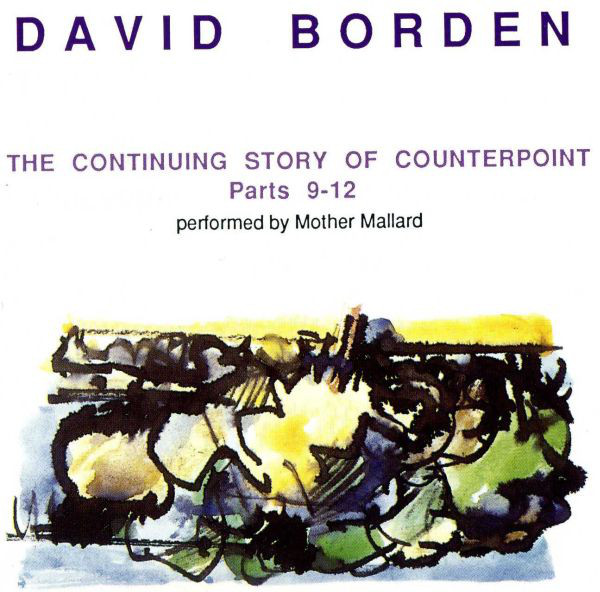 Mother Mallard — David Borden: The Continuing Story of Counterpoint, Parts 9-12