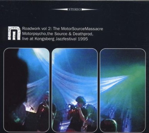 Motorpsycho, The Source & Deathprod — Roadwork Vol. 2: The MotorSourceMassacre - Live at Kongsberg Jazzfestival 1995
