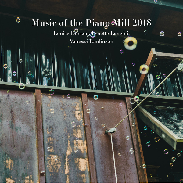 Music of the Piano Mill 2018 - Lynette Lancini, Louise Denson, & Vanessa Tomlinson Cover art