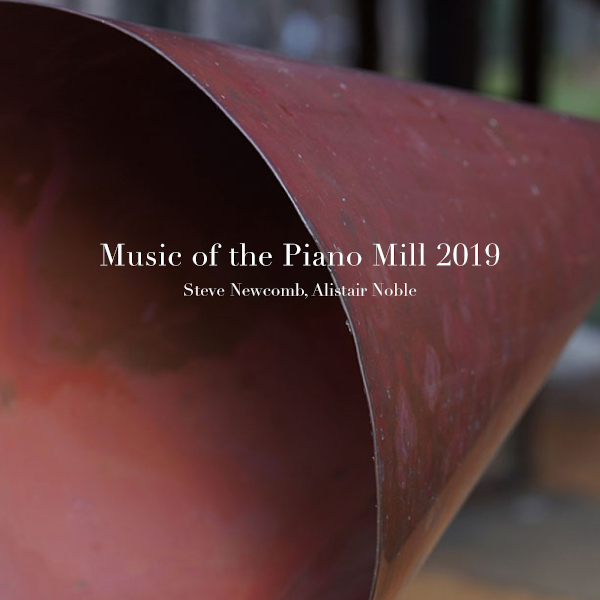 Music of the Piano Mill 2019 - Steve Newcomb & Alistair Noble  Cover art