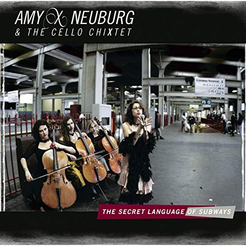 Amy X Neuburg & The Cello Chixtet — The Secret Language of Subways