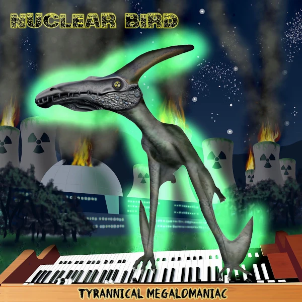 Nuclear Bird — Tyrannical Megalomaniac
