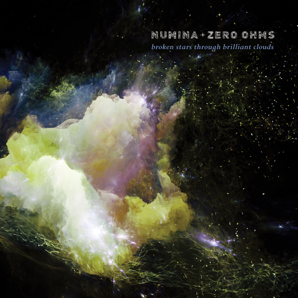 Numina + Zero Ohms — Broken Stars through Brilliant Clouds