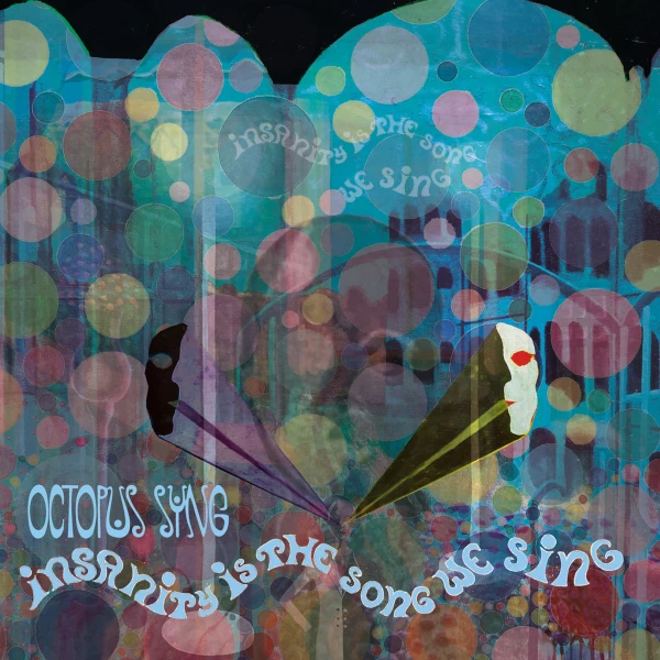 Octopus Syng &mdash; Insanity Is the Song We Sing