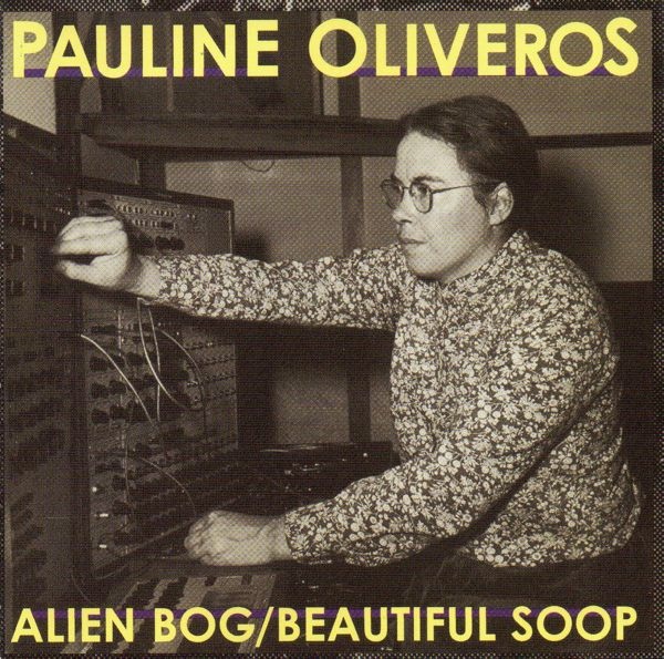 Pauline Oliveros — Alien Bog / Beautiful Soop