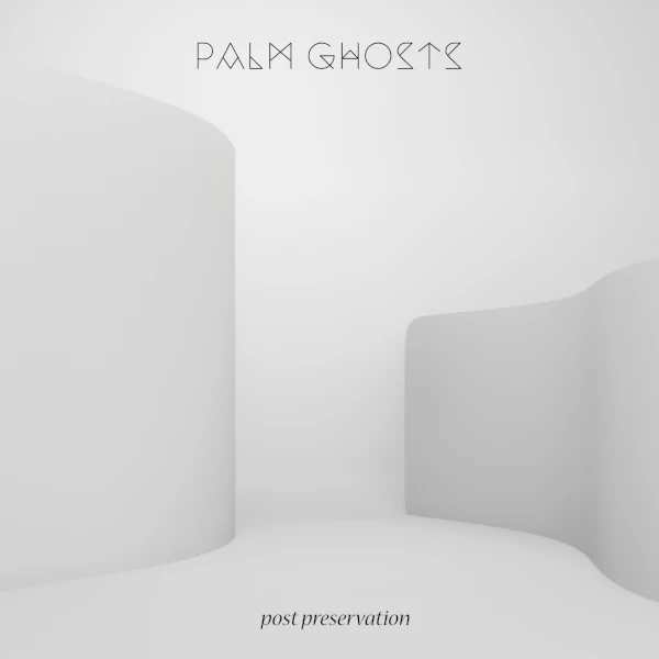 Palm Ghosts — Post Preservation