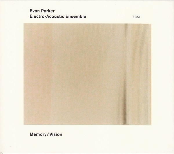 Evan Parker Electro-Acoustic Ensemble — Memory / Vision