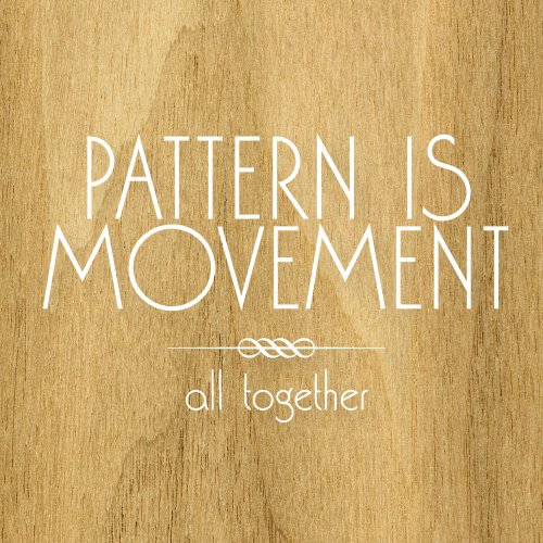 Pattern Is Movement — All Together