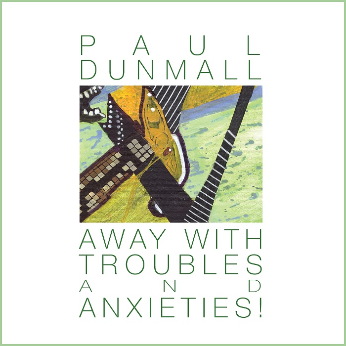 Paul Dunmall — Away with Troubles and Anxieties