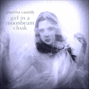 Paulina Cassidy — Girl in a Moonbeam Cloak