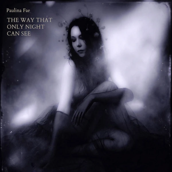 Paulina Fae &mdash; The Way That Only Night Can See