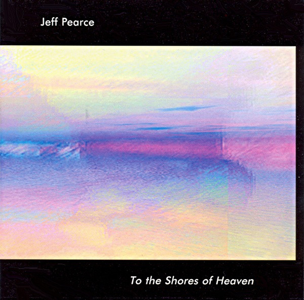 Jeff Pearce — To the Shores of Heaven