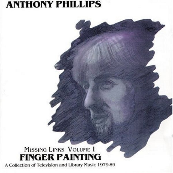 Anthony Phillips — Missing Links Volume 1: Finger Painting