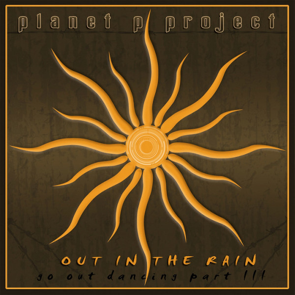 Planet P Project — Out in the Rain (Go out Dancing Part III)