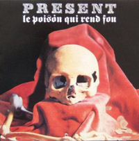 Present — Le Poison Qui Rend Fou