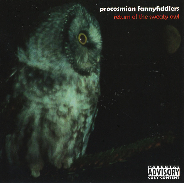 Procosmian Fannyfiddlers — Return of the Sweaty Owl