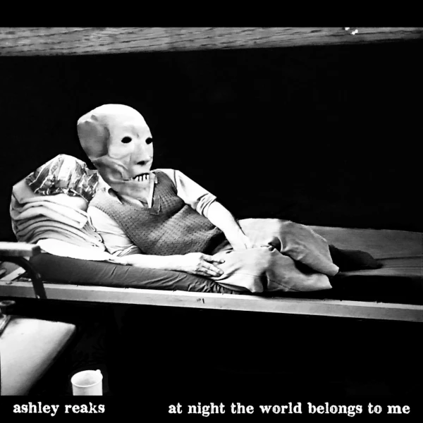 Ashley Reaks — At Night the World Belongs to Me