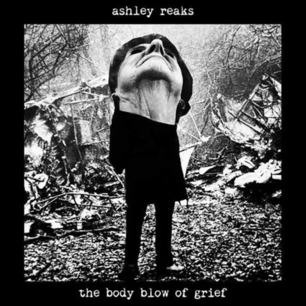 Ashley Reaks — The Body Blow of Grief