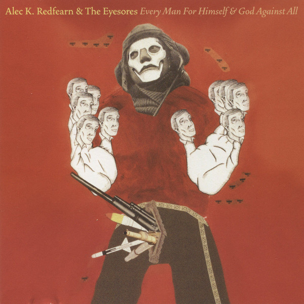 Alec K. Redfearn and the Eyesores — Every Man for Himself and God against All