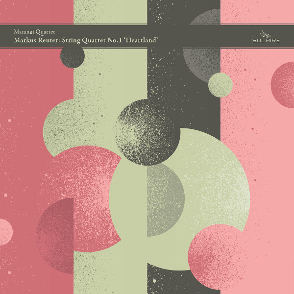 Markus Reuter / Matangi Quartet — String Quartet No​.​ 1 'Heartland'