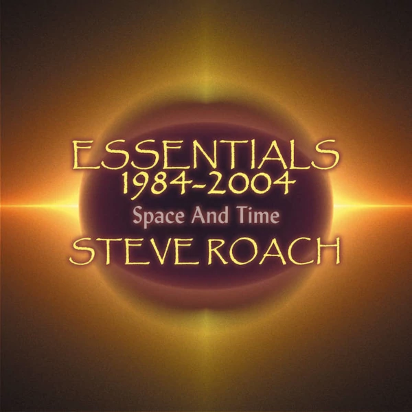 Steve Roach — Essentials 1984​-​2004, Space and Time