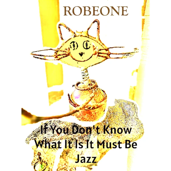Robeone &mdash; If You Don't Know What It Is, It Must Be Jazz