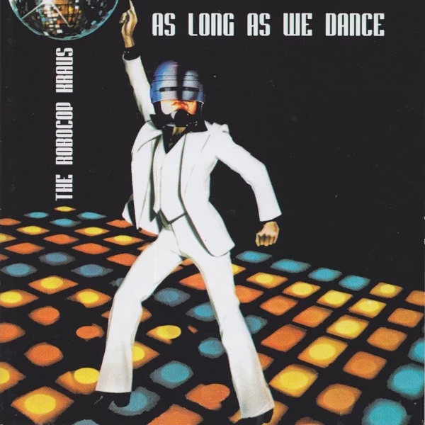 The Robocop Kraus — As Long As We Dance We Are Not Dead