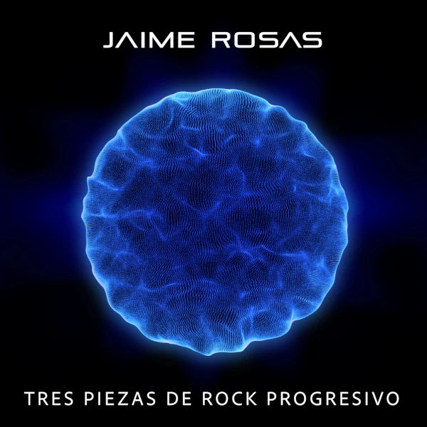 Jaime Rosas — Tres Piezas de Rock Progresivo