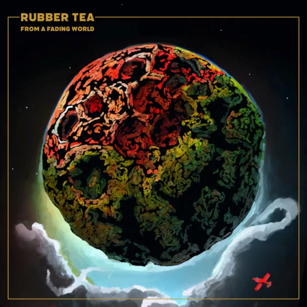 Rubber Tea — From a Fading World