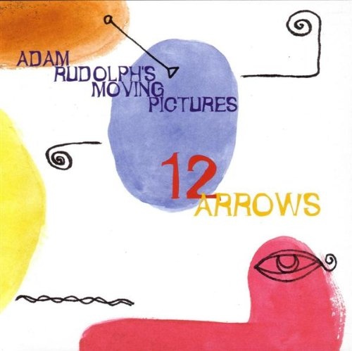 Adam Rudolph's Moving Pictures — 12 Arrows