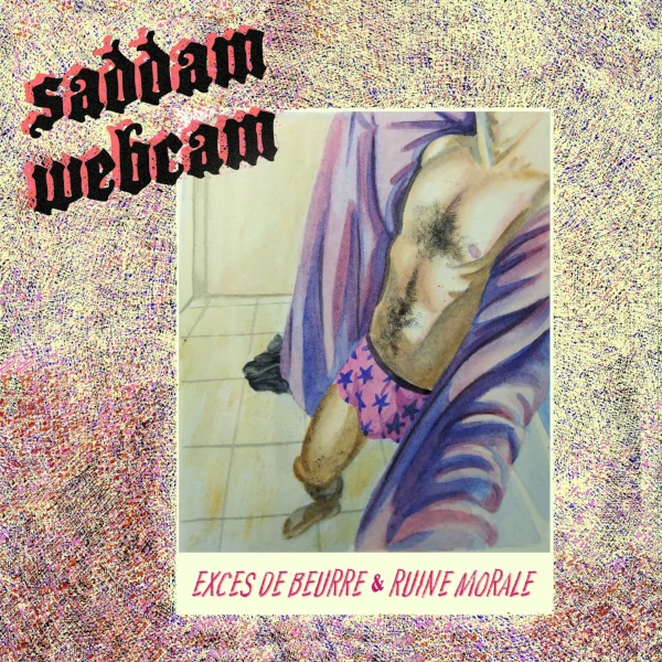 Saddam Webcam — Exc​è​s de Beurre et Ruine Morale