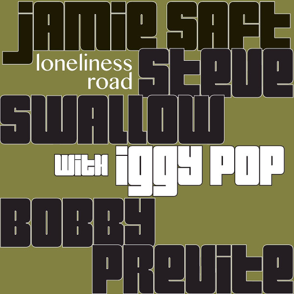Jamie Saft / Steve Swallow / Bobby Previte with Iggy Pop — Loneliness Road
